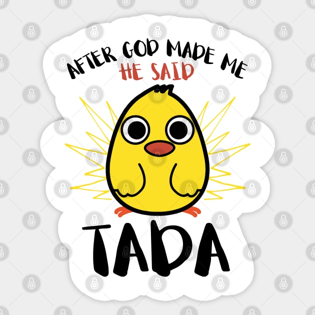 After God Made Me He said Ta-da Funny Cute Chicken Sticker by springins